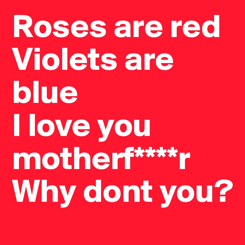 Violets roses blue red way never somebody ll boldomatic post